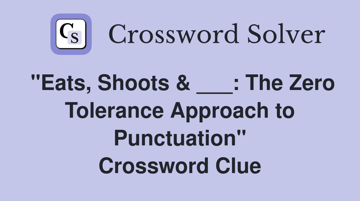 "Eats, Shoots & ___ The Zero Tolerance Approach to Punctuation